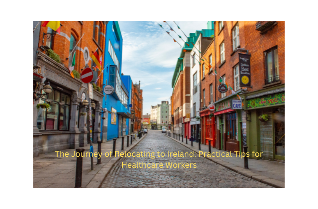 The Journey of Relocating to Ireland: Practical Tips for Healthcare Workers